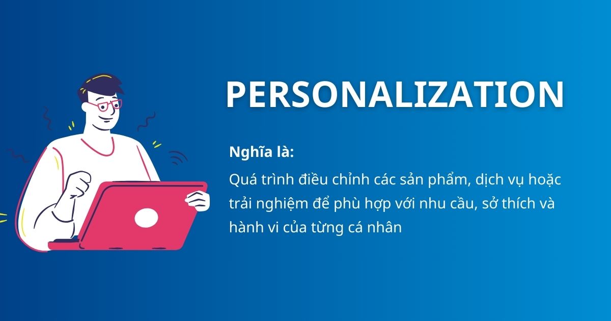 Personalization là gì? Xu hướng cá nhân hóa trong thời đại 4.0