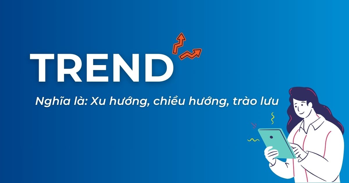 Trend là gì? Cách bắt trend hiệu quả cho doanh nghiệp