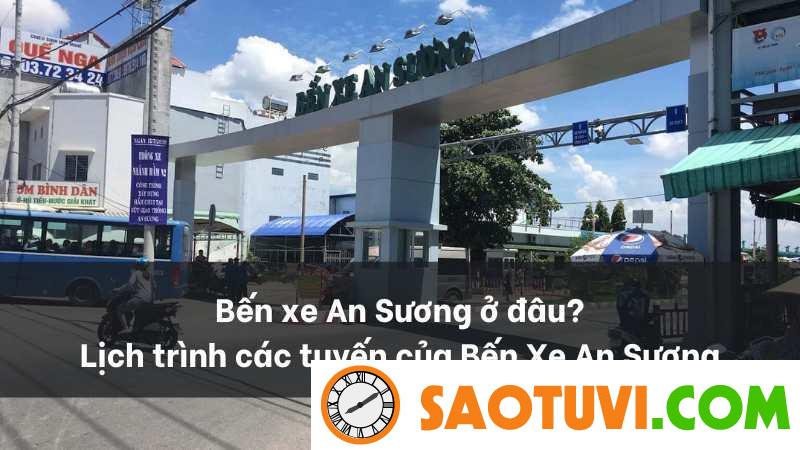 Bến xe An Sương ở đâu? Lịch trình các tuyến của Bến Xe An Sương Bến xe An Sương ở đâu? Lịch trình các tuyến của Bến Xe An Sương