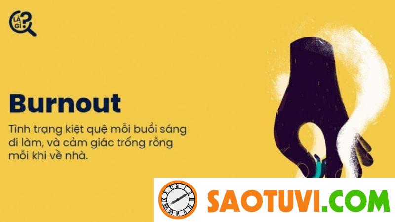 Burn out là gi ? - Mất hết hứng thú với công việc, "sức tàn lực kiệt" toàn thân.