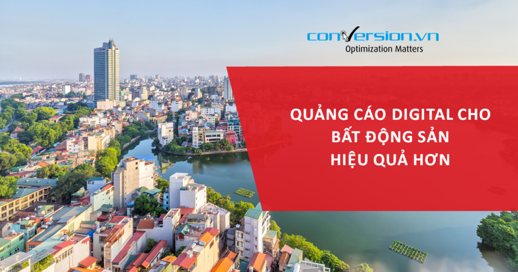 Quảng cáo digital ngành bất động sản, làm sao để tối ưu chi phí và hiệu quả?