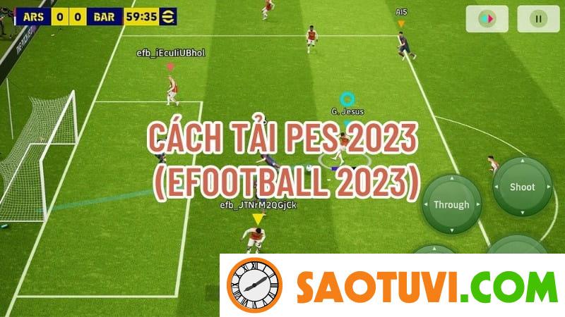 Cách tải PES 2023 - eFootball 2023 cho điện thoại, máy tính Cách tải PES 2023 - eFootball 2023 cho điện thoại, máy tính