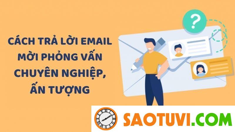 Cách trả lời email mời phỏng vấn chuyên nghiệp, ấn tượng