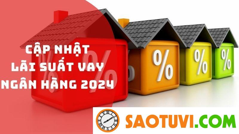 Cập nhật lãi suất vay ngân hàng mới nhất 1/2024 Cập nhật lãi suất vay ngân hàng 2024