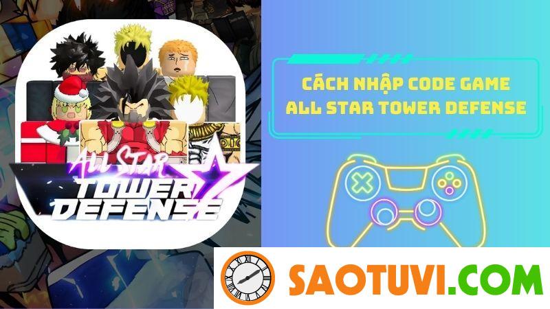 Cập Nhật Code All Star Tower Defense Mới Nhất Tháng 12/2023 Cách nhập code game All Star Tower Defense