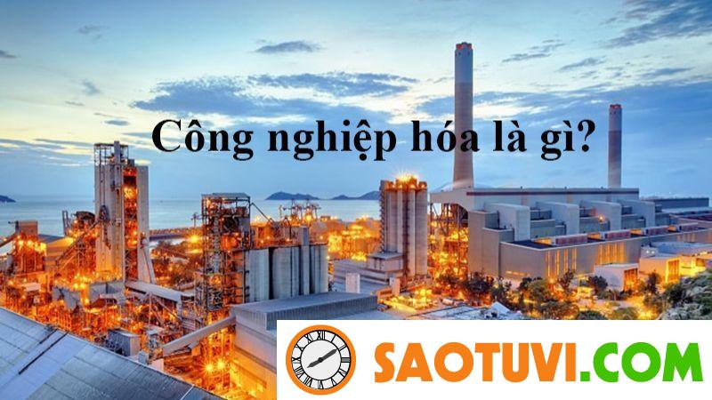 Công Nghiệp Hóa Là Gì? Đặc Điểm, Mục Tiêu Công Nghiệp Hóa Tại Việt Nam Công Nghiệp Hóa Là Gì? Đặc Điểm, Mục Tiêu Công Nghiệp Hóa Tại Việt Nam