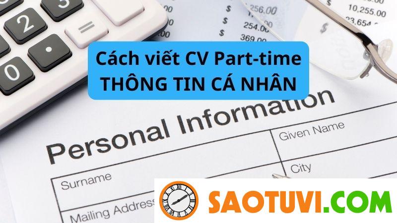 Top 25 mẫu CV part time cho sinh viên đẹp, đúng chuẩn Cách viết CV Part-timeThông tin cá nhân
