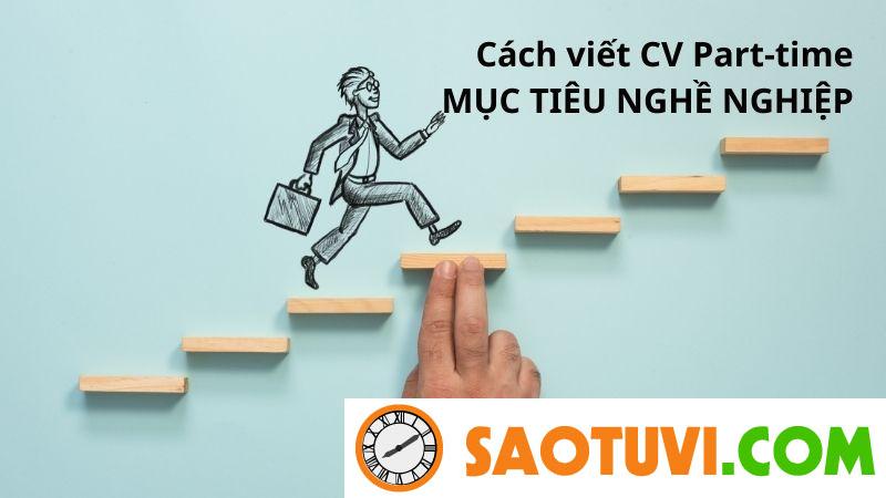 Top 25 mẫu CV part time cho sinh viên đẹp, đúng chuẩn Cách viết CV Part-timeMục tiêu nghề nghiệp