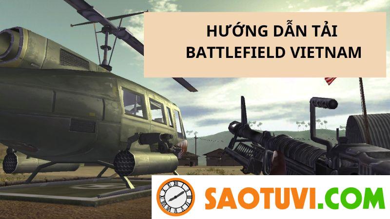 Battlefield: Game chiến tranh Việt Nam chưa bao giờ hết HOT Hướng dẫn tải game