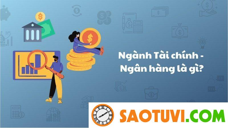 Học Tài chính Ngân hàng ra làm gì? Có dễ xin việc không? Tài chính Ngân hàng là gì? Học Tài chính Ngân hàng ra làm gì?
