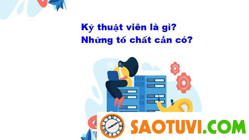 Kỹ thuật viên là gì? Những tố chất cần có?