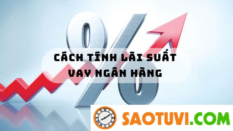 Cập nhật lãi suất vay ngân hàng mới nhất 1/2024 Cập nhật lãi suất vay ngân hàng 2024