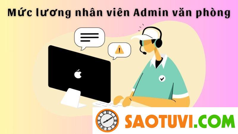 Mô tả công việc Admin văn phòng và yêu cầu cần có 2024 Mức lương nhân viên Admin văn phòng
