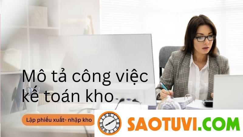 Mô tả công việc kế toán kho chi tiết và các yêu cầu cần có Lập phiếu xuất- nhập kho