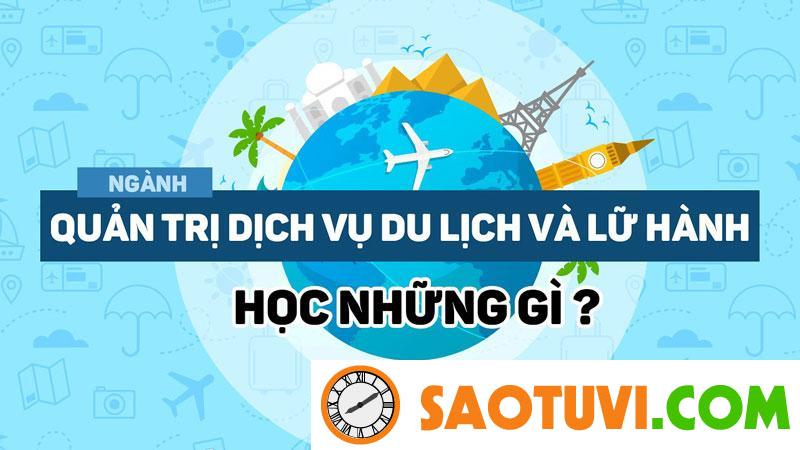 Ngành quản trị du lịch và lữ hành học trường nào dễ xin việc? Ngành Quản trị dịch vụ du lịch và lữ hành học gì?