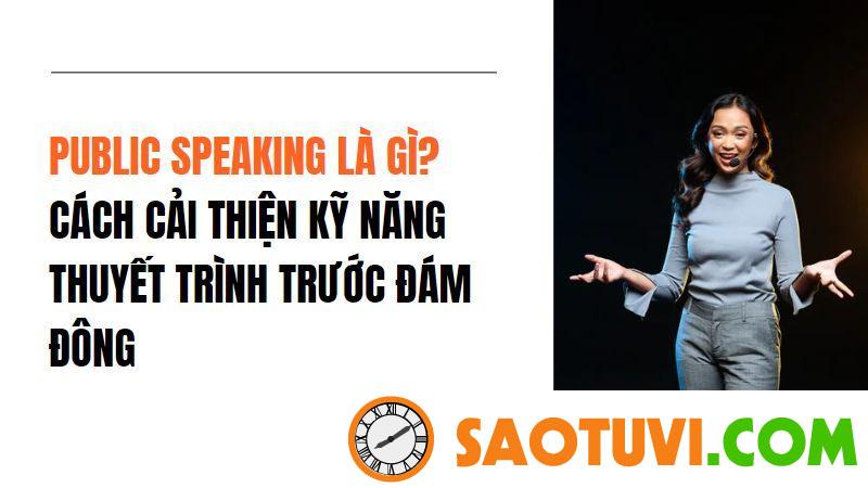 Public Speaking là gì? Cách cải thiện kỹ năng thuyết trình trước đám đông