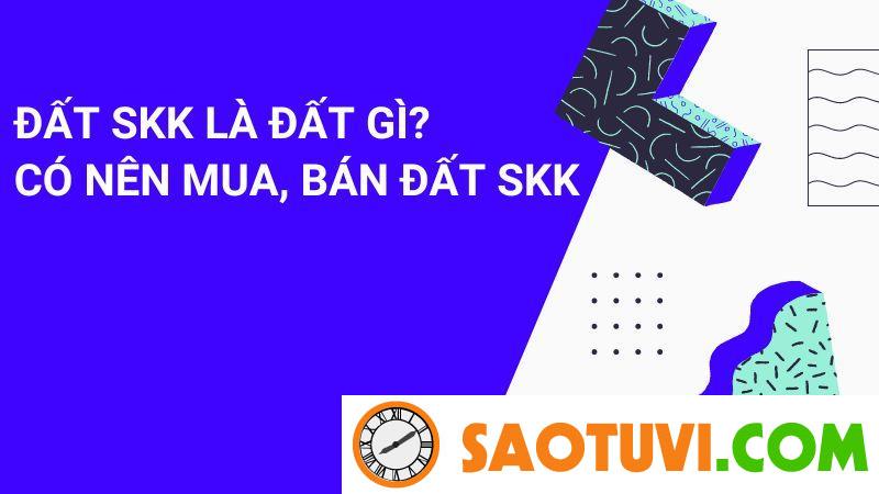 Đất SKK Là Đất Gì? Có Nên Mua, Bán Đất SKK SKK là đất gì?
