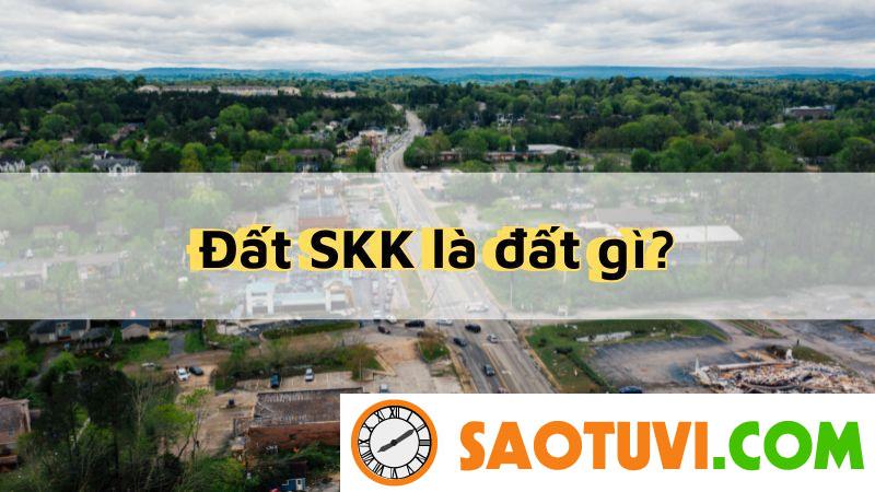 Đất SKK Là Đất Gì? Có Nên Mua, Bán Đất SKK Định nghĩa đất SKK