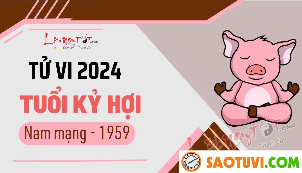 Tử Vi Tuổi Kỷ Hợi 1959 Năm 2024 – Nam Mạng