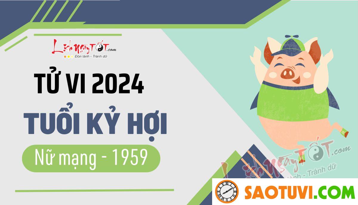 Tử Vi Tuổi Kỷ Hợi 1959 Năm 2024 – Nữ Mạng
