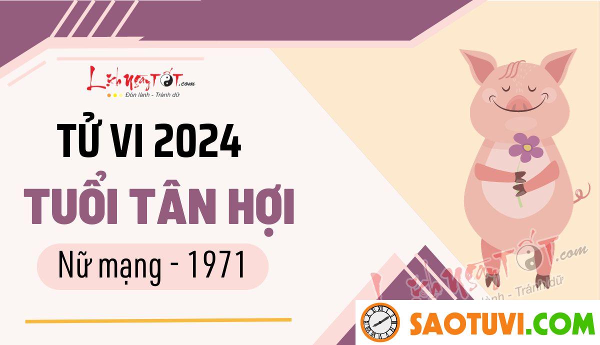 Tử Vi Tuổi Tân Hợi 1971 Năm 2024 – Nữ Mạng