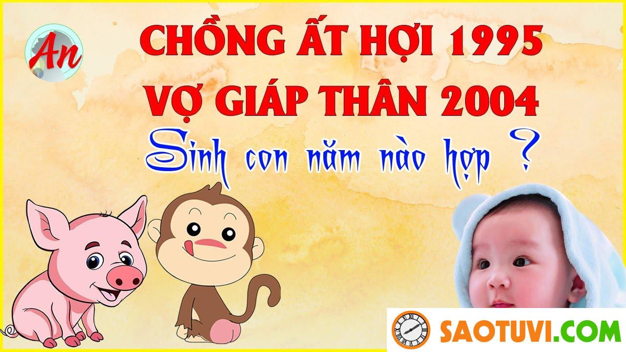 Chồng Ất Hợi 1995 vợ Ất Dậu 2005 sinh con năm nào tốt?