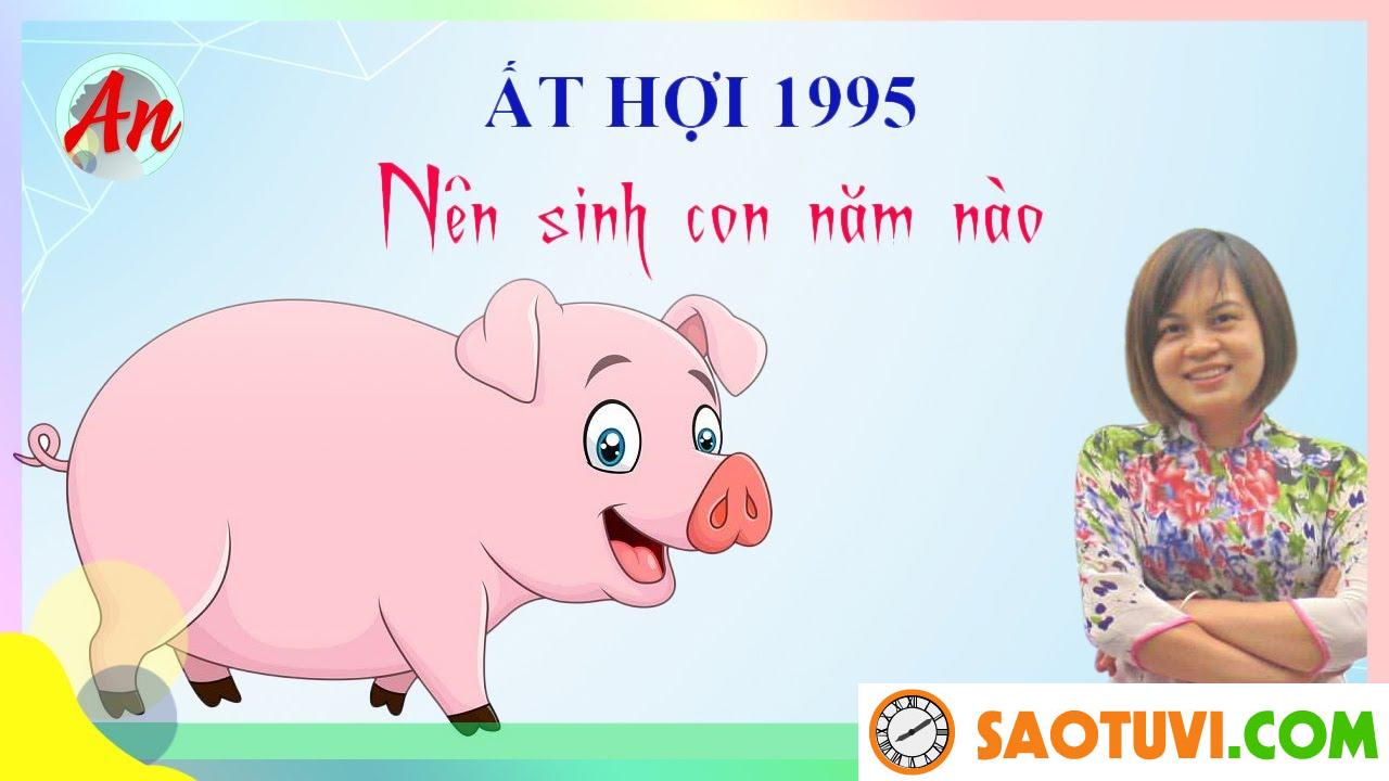 Chồng Ất Hợi 1995 vợ Ất Hợi 1995 sinh con năm nào tốt?