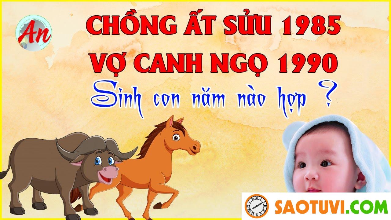 Chồng Canh Ngọ 1990 vợ Ất Sửu 1985 sinh con năm nào tốt?