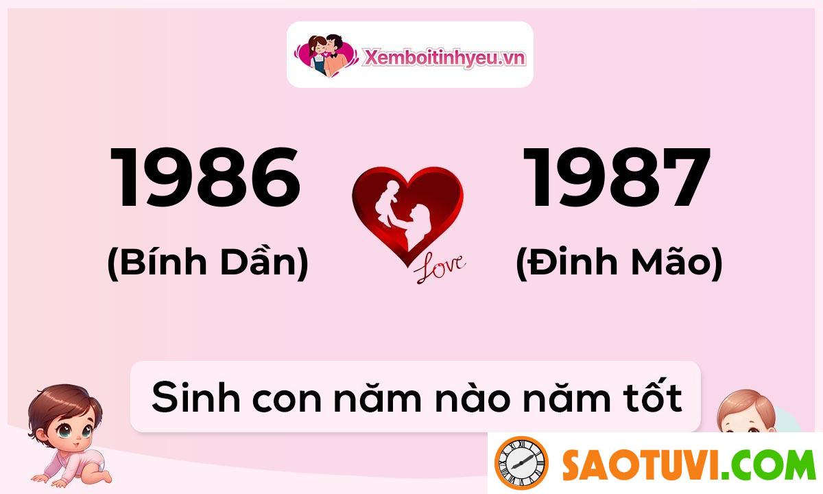 Chồng Đinh Mão 1987 vợ Bính Dần 1986 sinh con năm nào tốt?