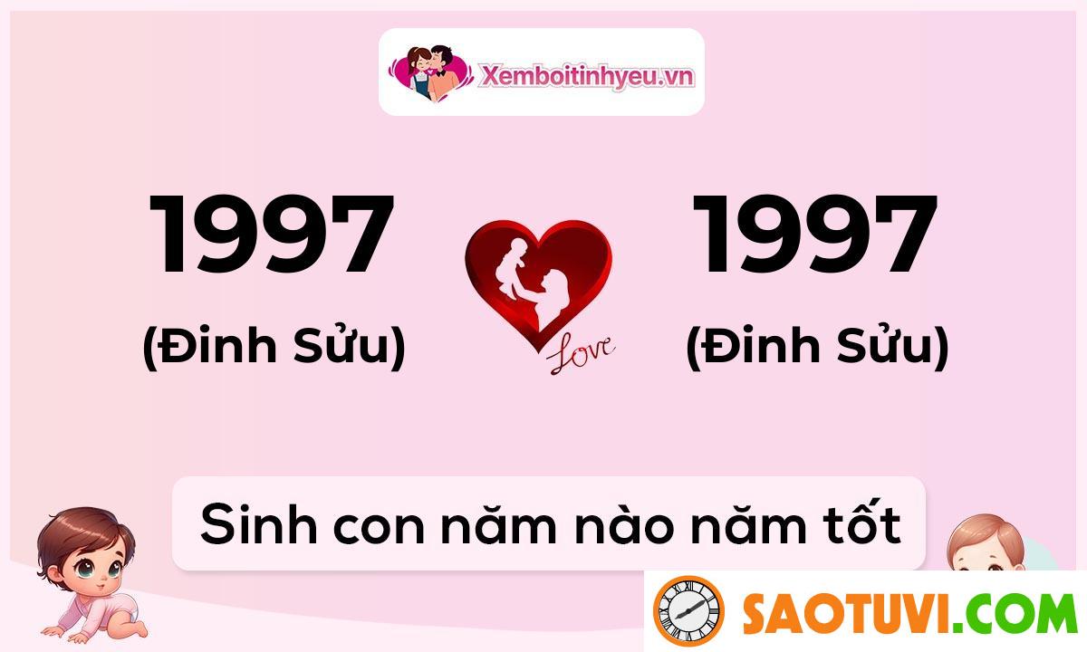 Chồng Đinh Sửu 1997 vợ Nhâm Ngọ 2002 sinh con năm nào tốt?