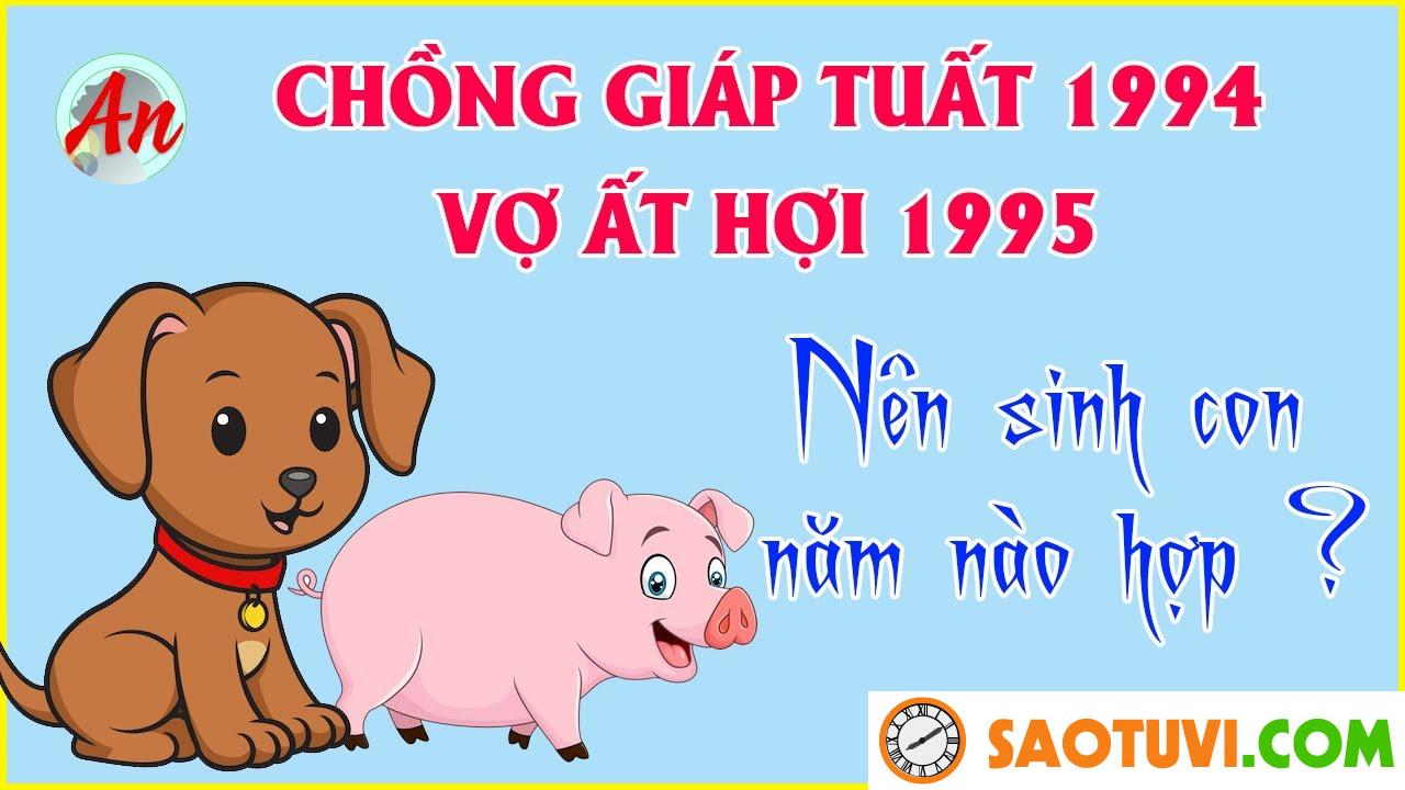 Chồng Giáp Tuất 1994 vợ Ất Hợi 1995 sinh con năm nào tốt?