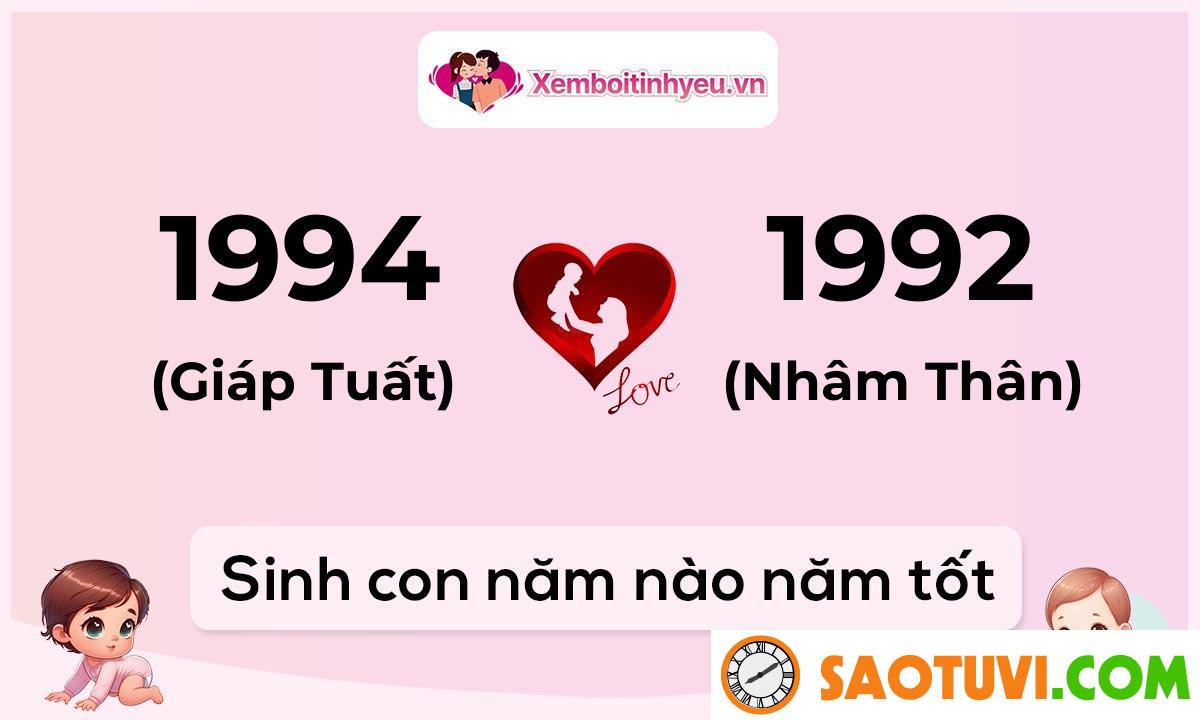Chồng Giáp Tuất 1994 vợ Nhâm Thân 1992 sinh con năm nào tốt?