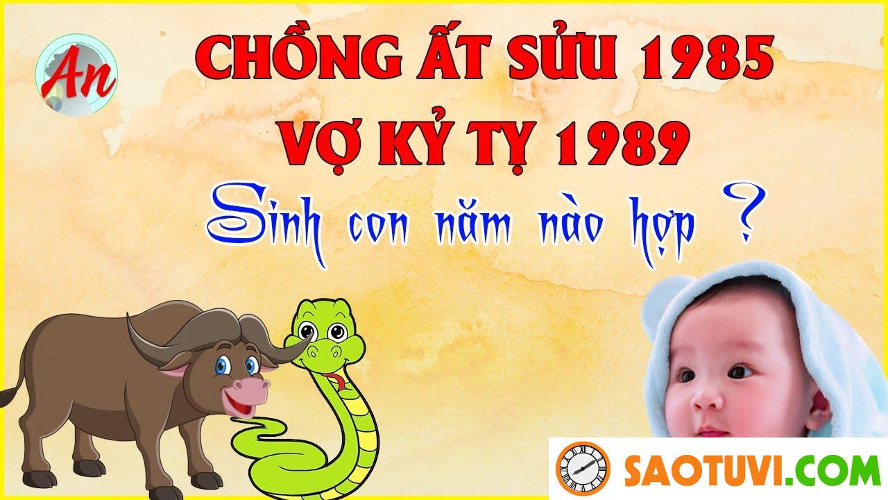 Chồng Kỷ Tỵ 1989 vợ Ất Sửu 1985 sinh con năm nào tốt?