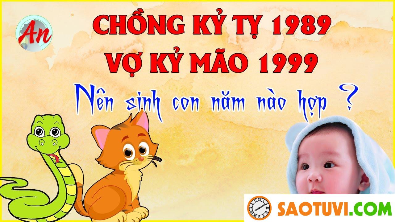 Chồng Kỷ Tỵ 1989 vợ Kỷ Mão 1999 sinh con năm nào tốt?