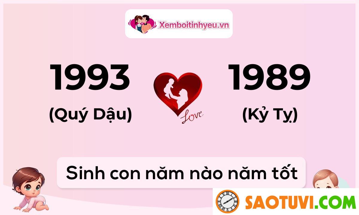 Chồng Quý Dậu 1993 vợ Kỷ Tỵ 1989 sinh con năm nào tốt?