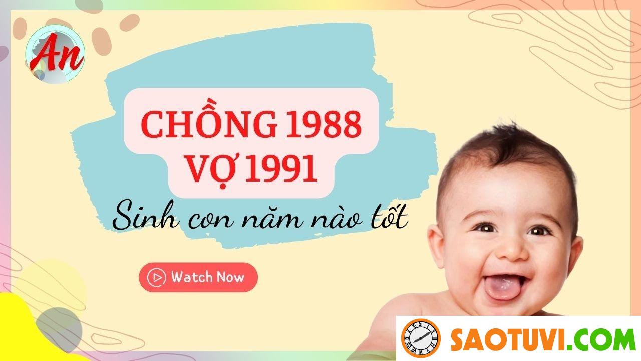 Chồng Tân Mùi 1991 vợ Mậu Thìn 1988 sinh con năm nào tốt?