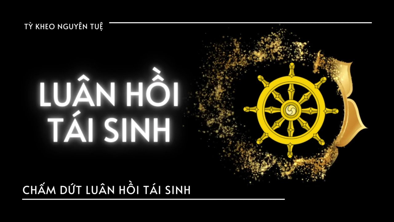 Luân hồi tái sinh: Giải Mã Luân Hồi Tái Sinh và Giải Thoát